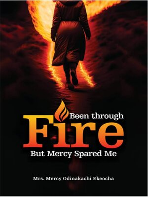 cover image of Been Through Fire But Mercy Spared Me
